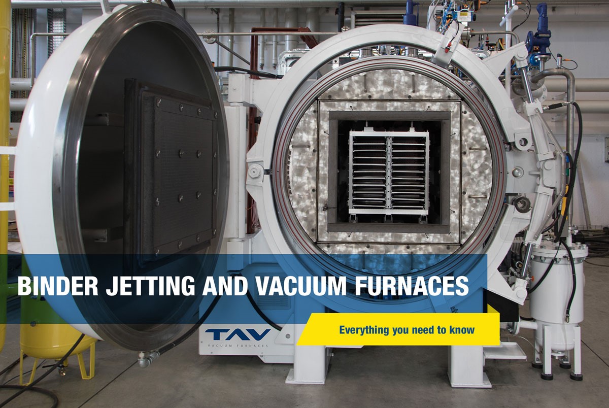 Binder Jetting and Vacuum Furnaces everything you need to know